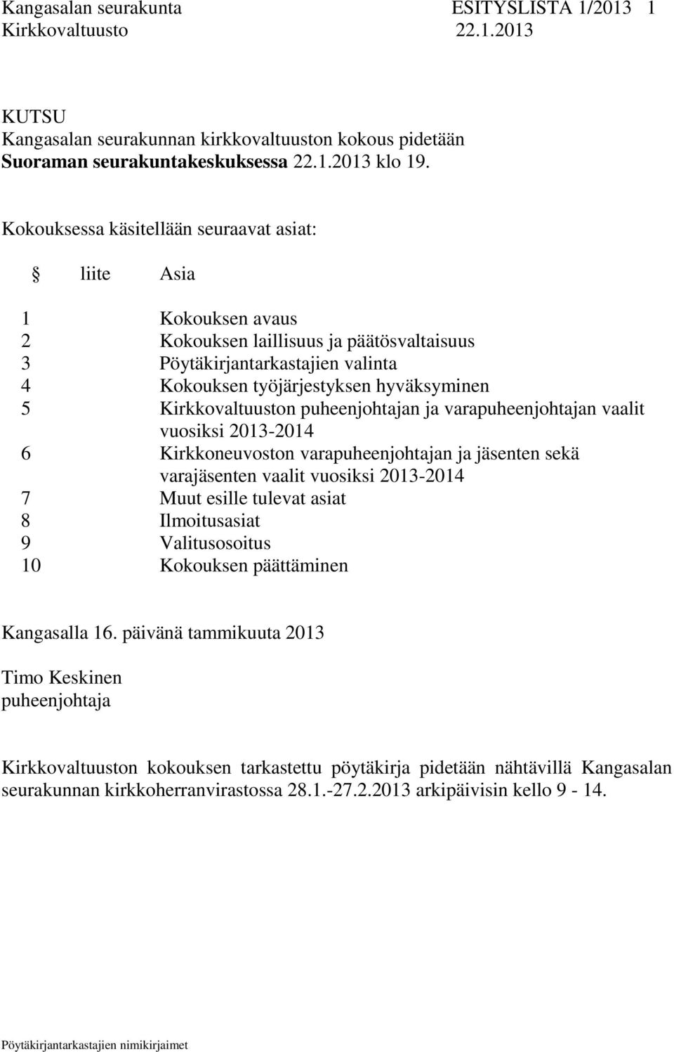 puheenjohtajan ja varapuheenjohtajan vaalit vuosiksi 2013-2014 6 Kirkkoneuvoston varapuheenjohtajan ja jäsenten sekä varajäsenten vaalit vuosiksi 2013-2014 7 Muut esille tulevat asiat 8