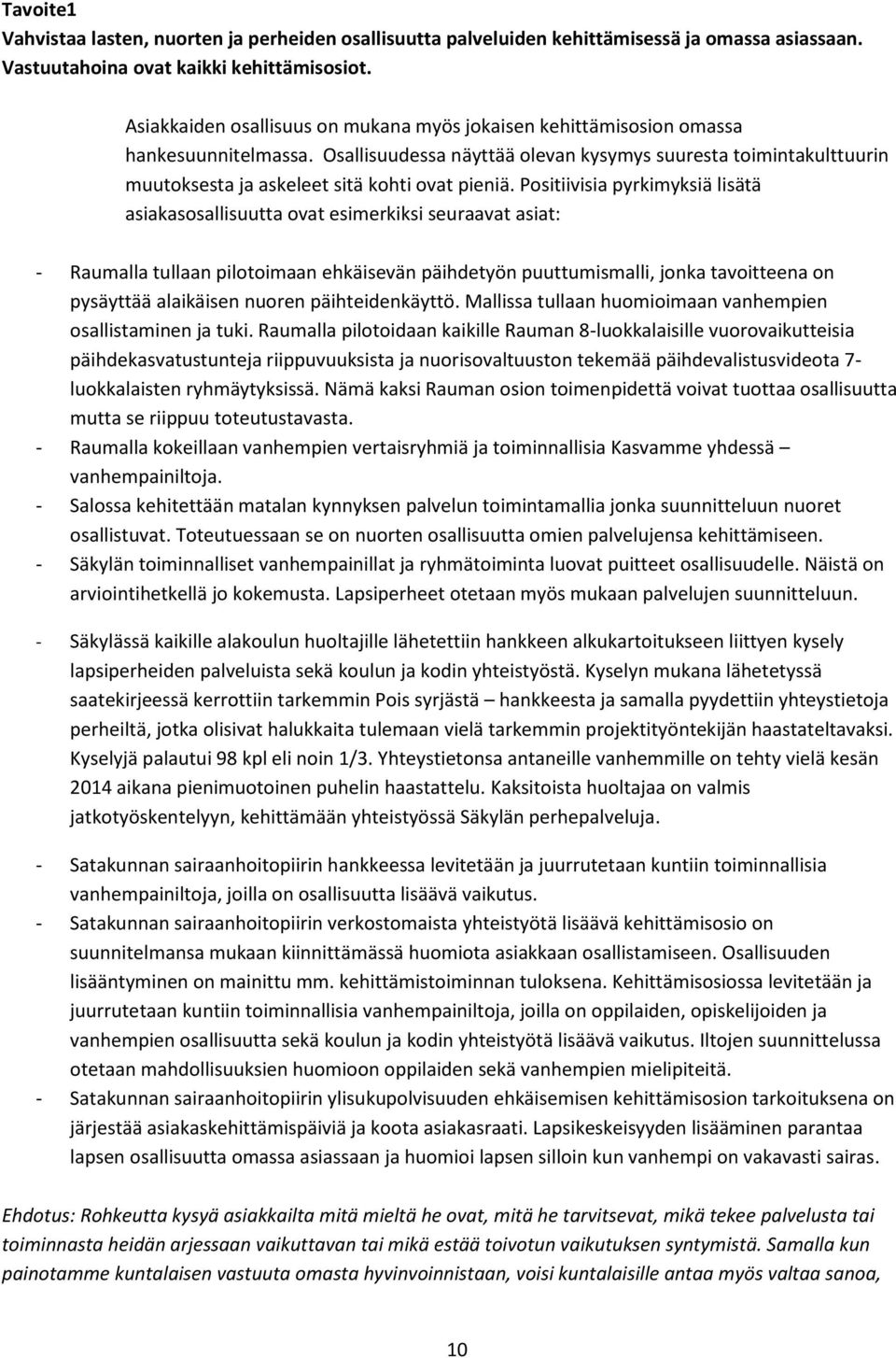 Osallisuudessa näyttää olevan kysymys suuresta toimintakulttuurin muutoksesta ja askeleet sitä kohti ovat pieniä.