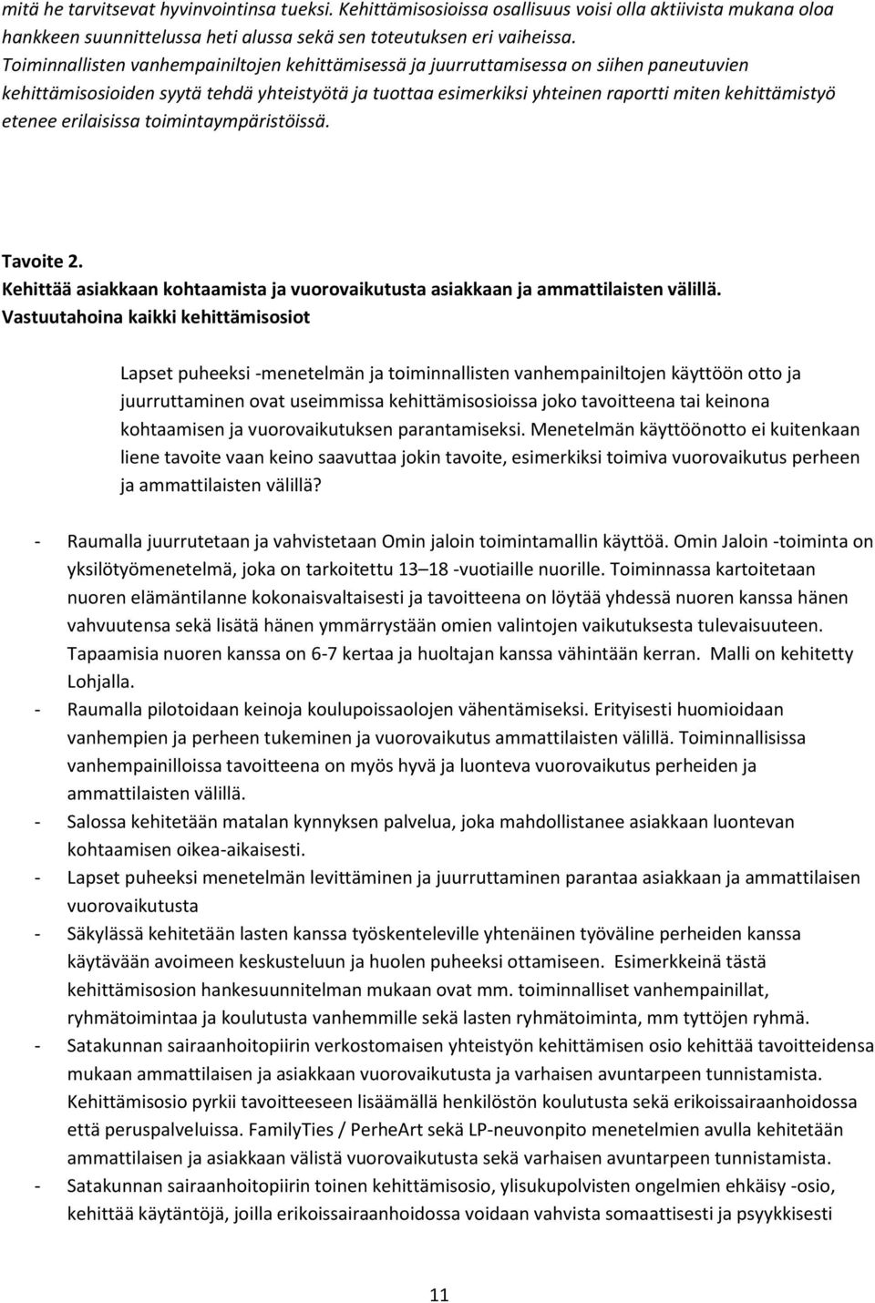 etenee erilaisissa toimintaympäristöissä. Tavoite 2. Kehittää asiakkaan kohtaamista ja vuorovaikutusta asiakkaan ja ammattilaisten välillä.