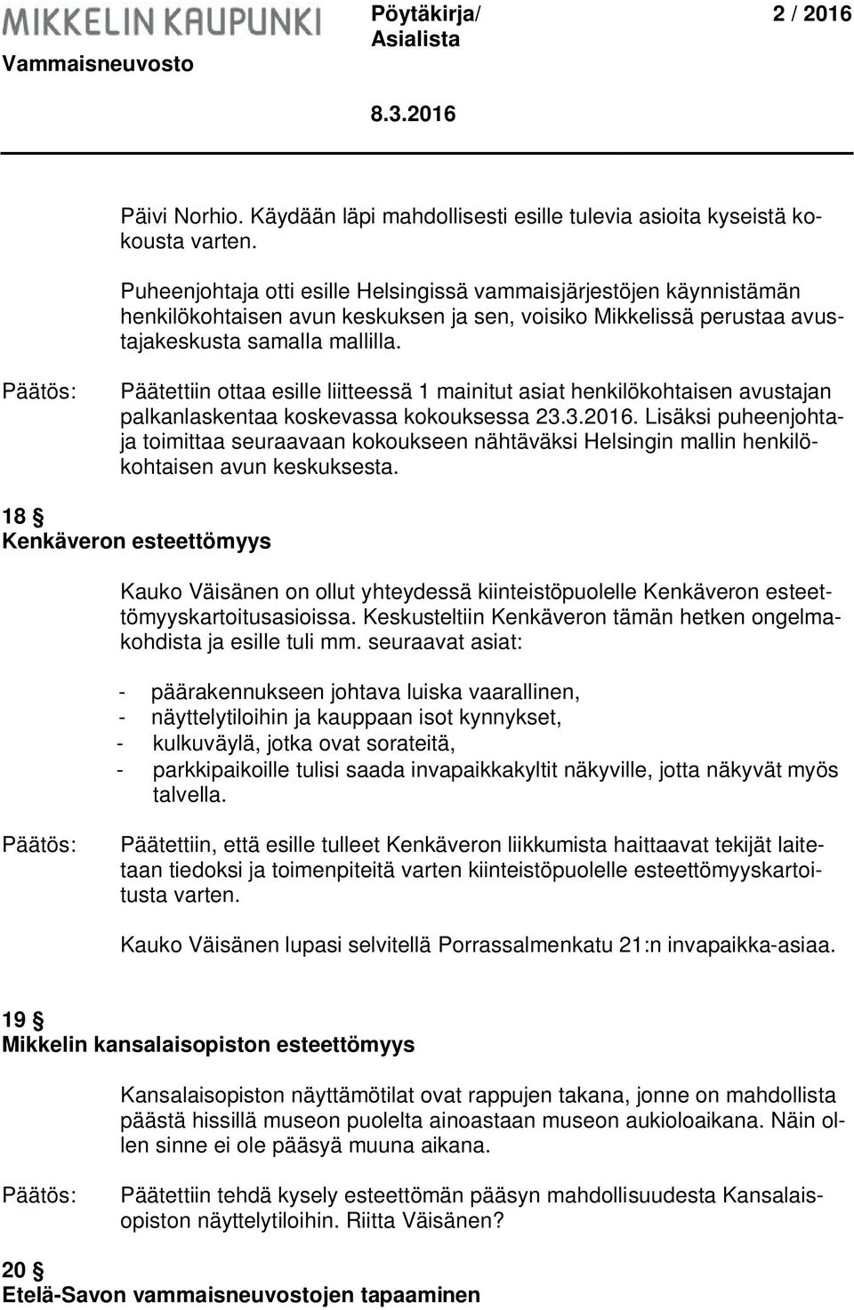 Päätettiin ottaa esille liitteessä 1 mainitut asiat henkilökohtaisen avustajan palkanlaskentaa koskevassa kokouksessa 23.3.2016.