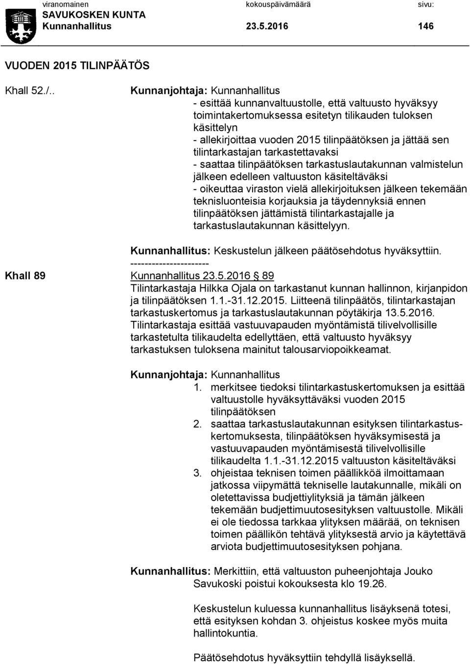 jättää sen tilintarkastajan tarkastettavaksi - saattaa tilinpäätöksen tarkastuslautakunnan valmistelun jälkeen edelleen valtuuston käsiteltäväksi - oikeuttaa viraston vielä allekirjoituksen jälkeen