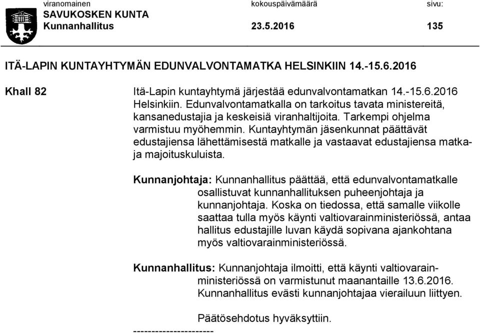 Kuntayhtymän jäsenkunnat päättävät edustajiensa lähettämisestä matkalle ja vastaavat edustajiensa matkaja majoituskuluista.