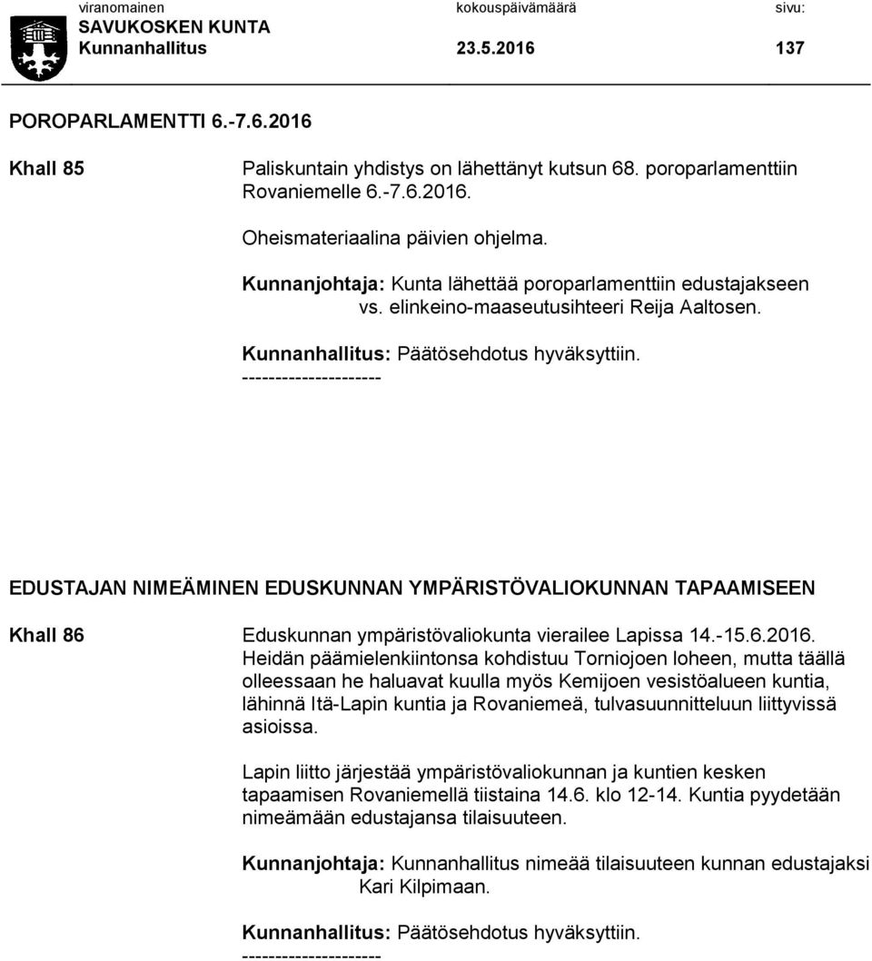 --------------------- EDUSTAJAN NIMEÄMINEN EDUSKUNNAN YMPÄRISTÖVALIOKUNNAN TAPAAMISEEN Khall 86 Eduskunnan ympäristövaliokunta vierailee Lapissa 14.-15.6.2016.