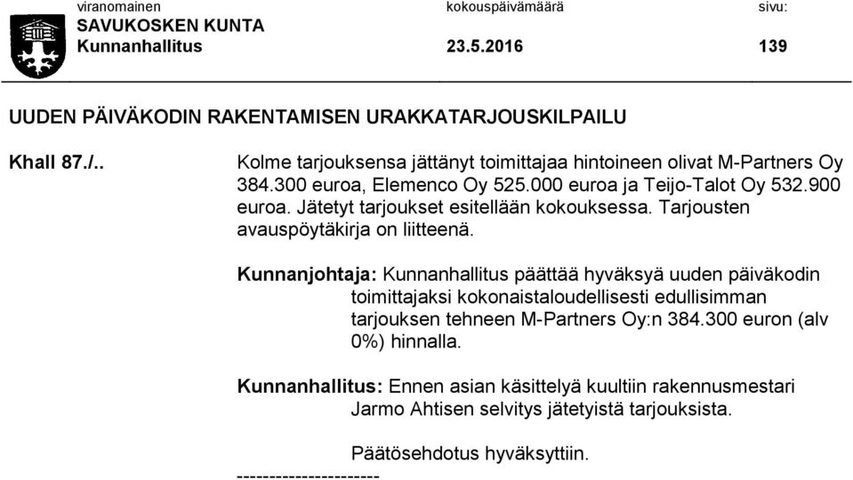 Jätetyt tarjoukset esitellään kokouksessa. Tarjousten avauspöytäkirja on liitteenä.