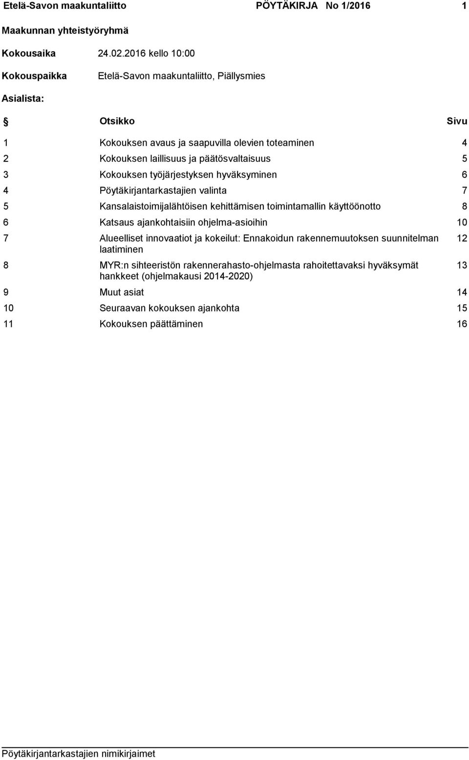 5 3 Kokouksen työjärjestyksen hyväksyminen 6 4 Pöytäkirjantarkastajien valinta 7 5 Kansalaistoimijalähtöisen kehittämisen toimintamallin käyttöönotto 8 6 Katsaus ajankohtaisiin