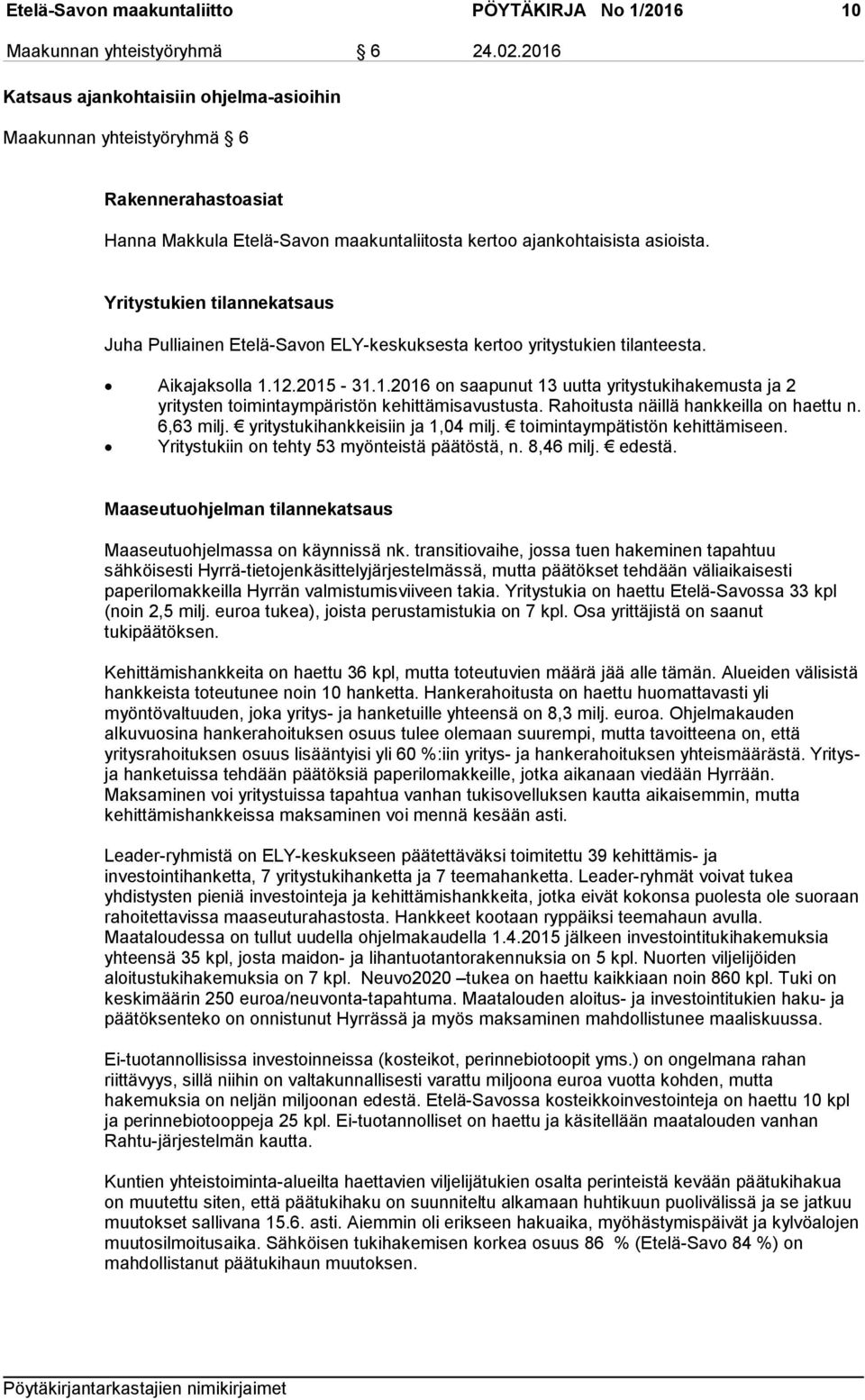 Yritystukien tilannekatsaus Juha Pulliainen Etelä-Savon ELY-keskuksesta kertoo yritystukien tilanteesta. Aikajaksolla 1.