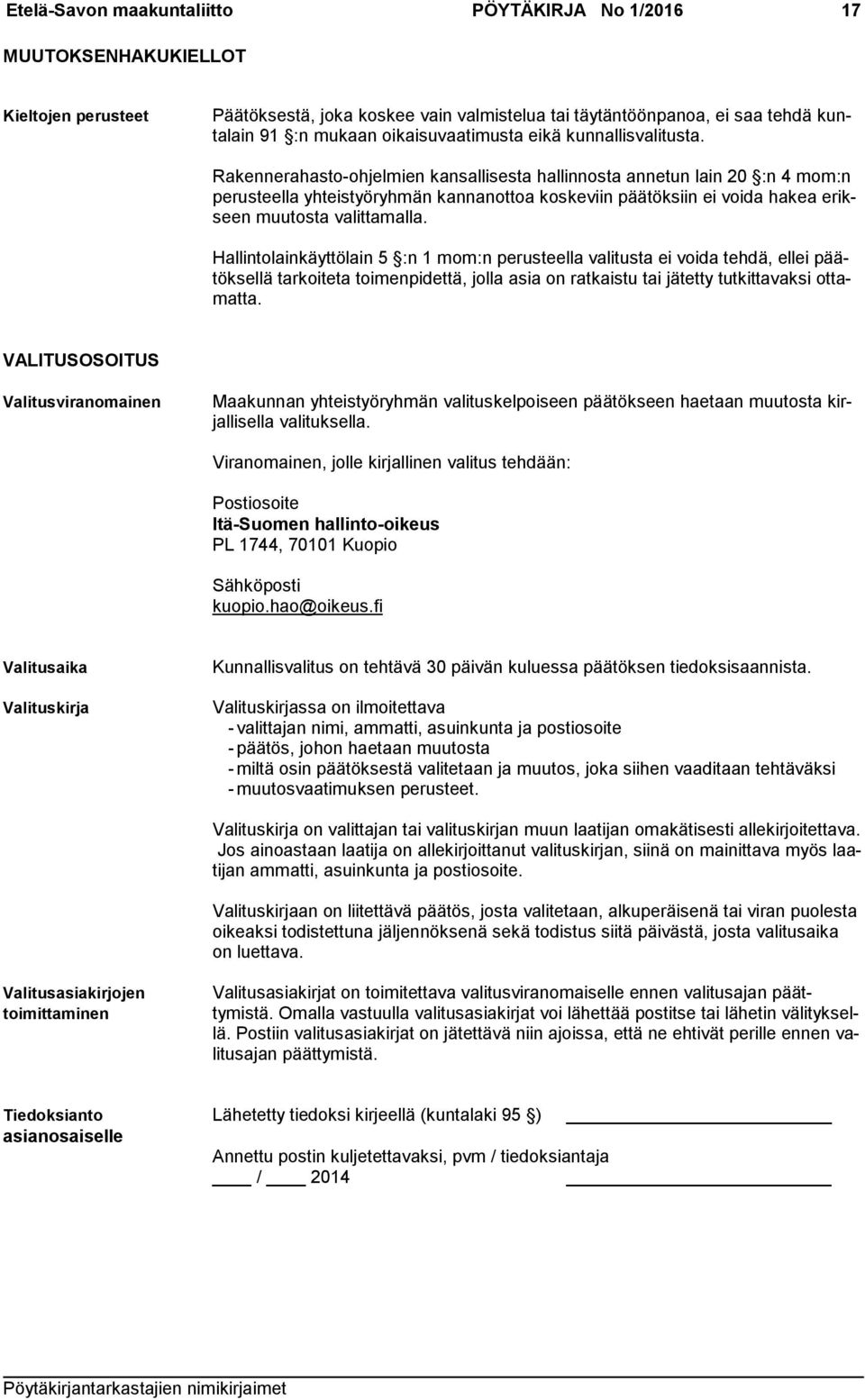 Rakennerahasto-ohjelmien kansallisesta hallinnosta annetun lain 20 :n 4 mom:n pe rusteella yhteistyöryhmän kannanottoa koskeviin päätöksiin ei voida hakea erikseen muutosta valittamalla.