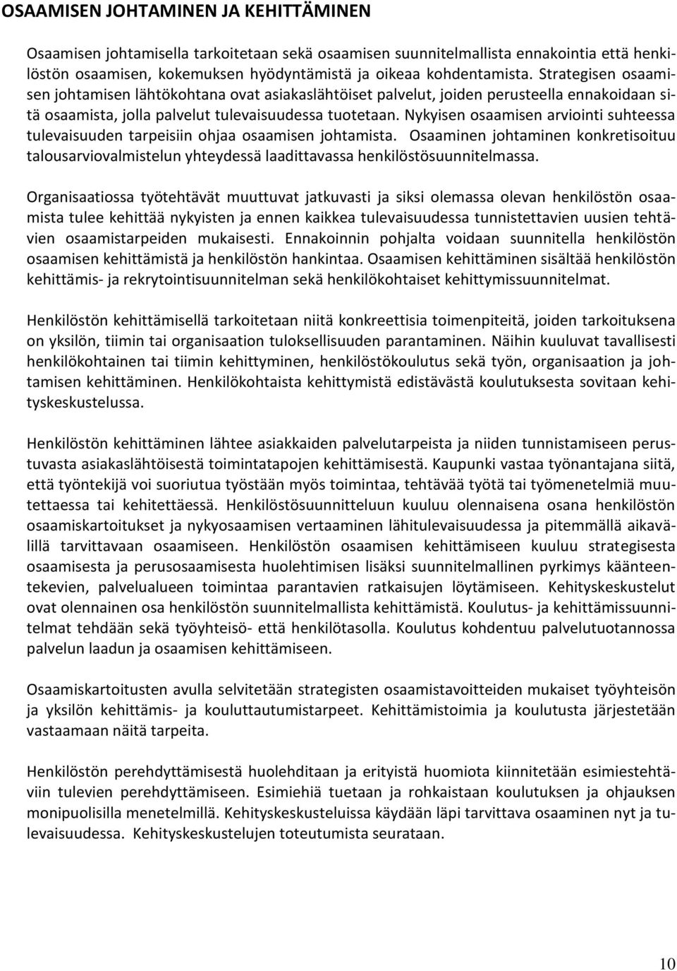 Nykyisen osaamisen arviointi suhteessa tulevaisuuden tarpeisiin ohjaa osaamisen johtamista.