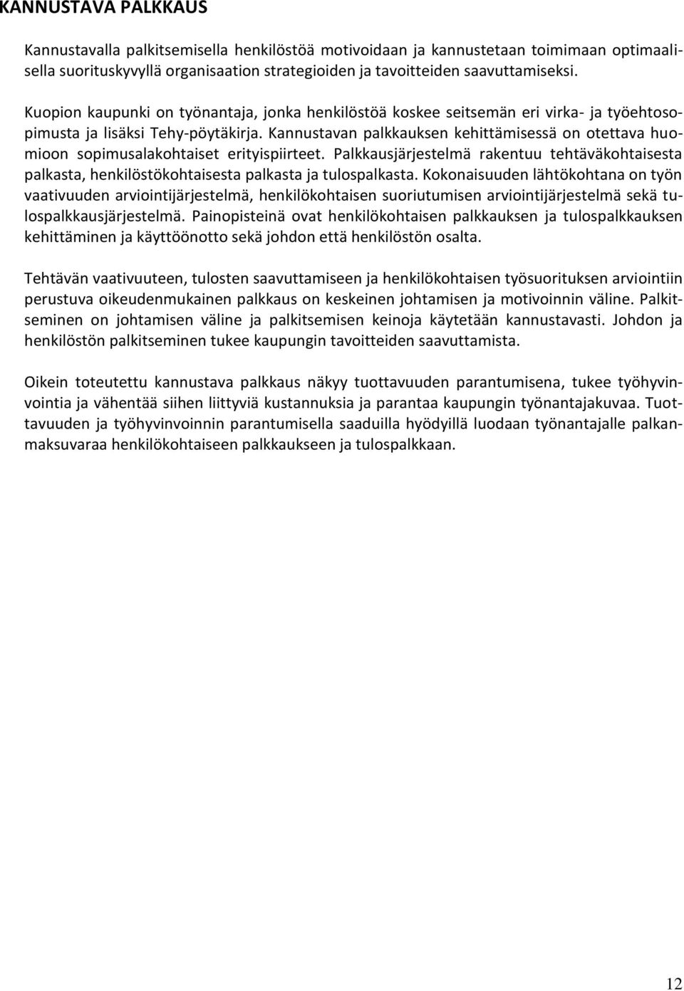 Kannustavan palkkauksen kehittämisessä on otettava huomioon sopimusalakohtaiset erityispiirteet.