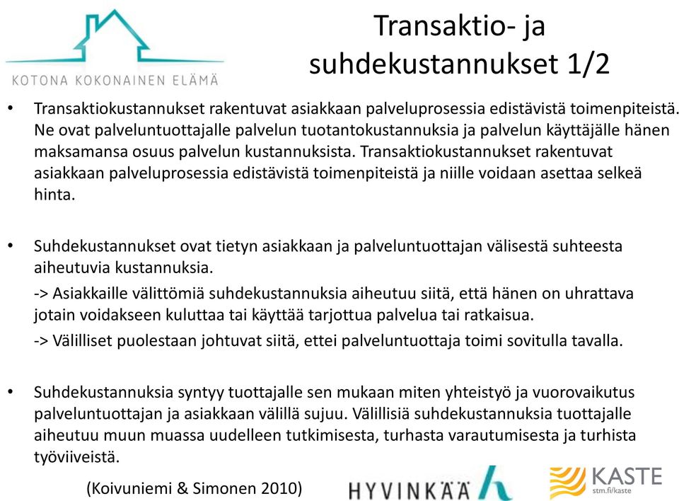 Transaktiokustannukset rakentuvat asiakkaan palveluprosessia edistävistä toimenpiteistä ja niille voidaan asettaa selkeä hinta.