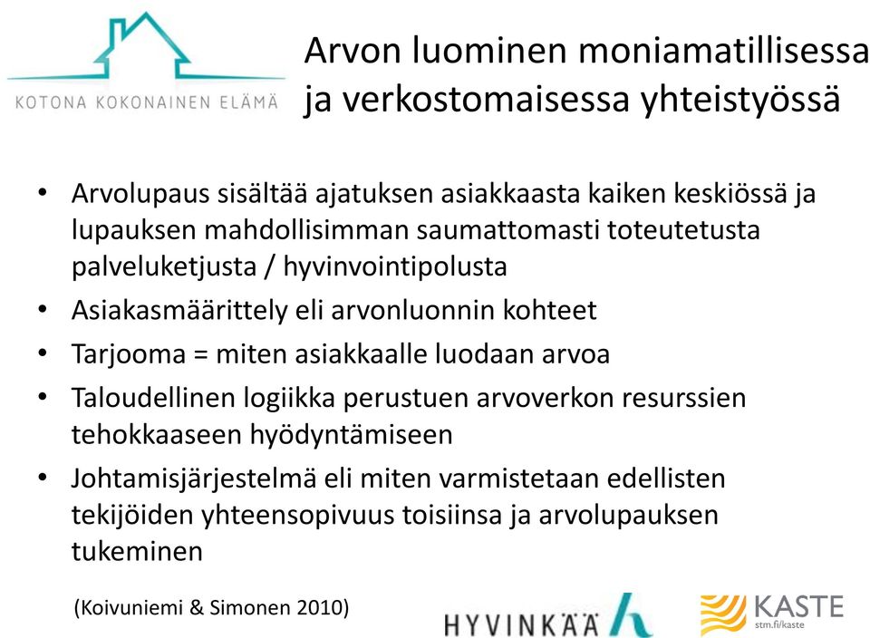 Tarjooma = miten asiakkaalle luodaan arvoa Taloudellinen logiikka perustuen arvoverkon resurssien tehokkaaseen hyödyntämiseen