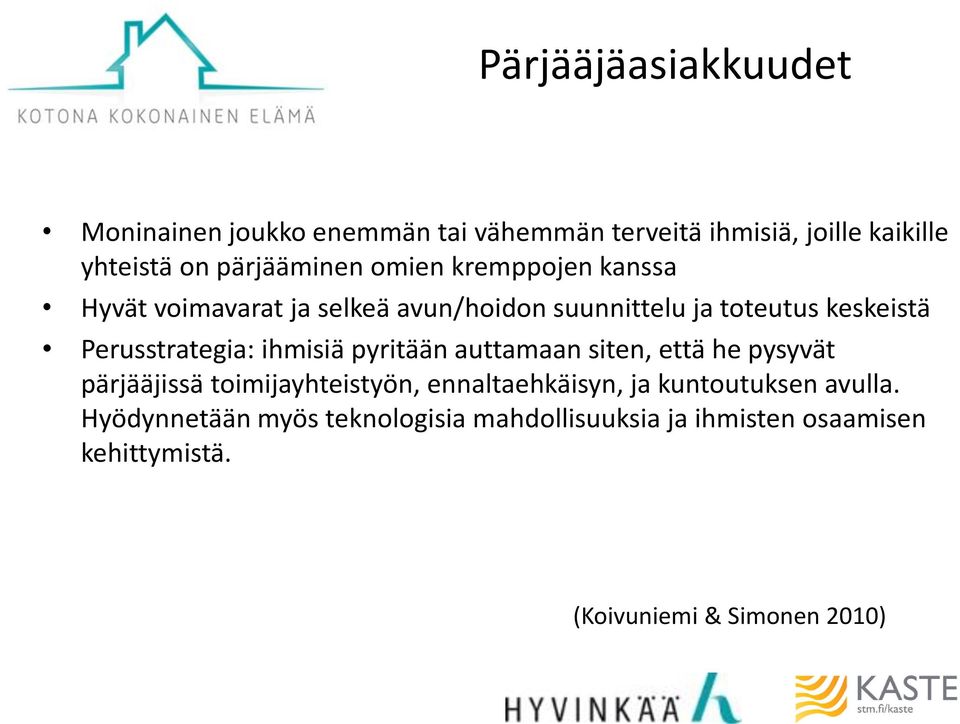 Perusstrategia: ihmisiä pyritään auttamaan siten, että he pysyvät pärjääjissä toimijayhteistyön, ennaltaehkäisyn,