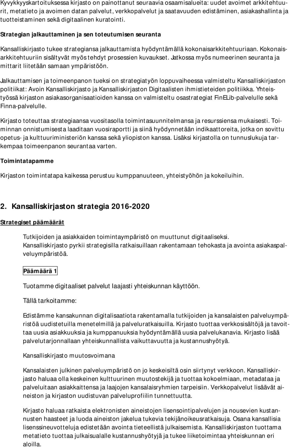 Kokonaisarkkitehtuuriin sisältyvät myös tehdyt prosessien kuvaukset. Jatkossa myös numeerinen seuranta ja mittarit liitetään samaan ympäristöön.