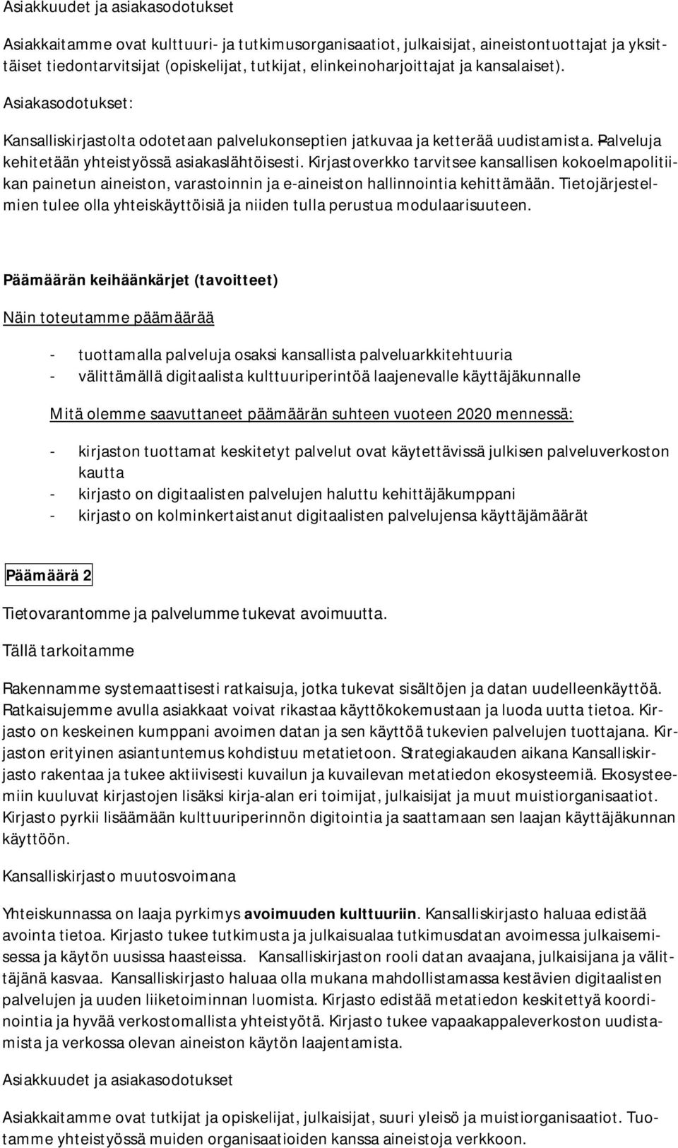 Kirjastoverkko tarvitsee kansallisen kokoelmapolitiikan painetun aineiston, varastoinnin ja e-aineiston hallinnointia kehittämään.