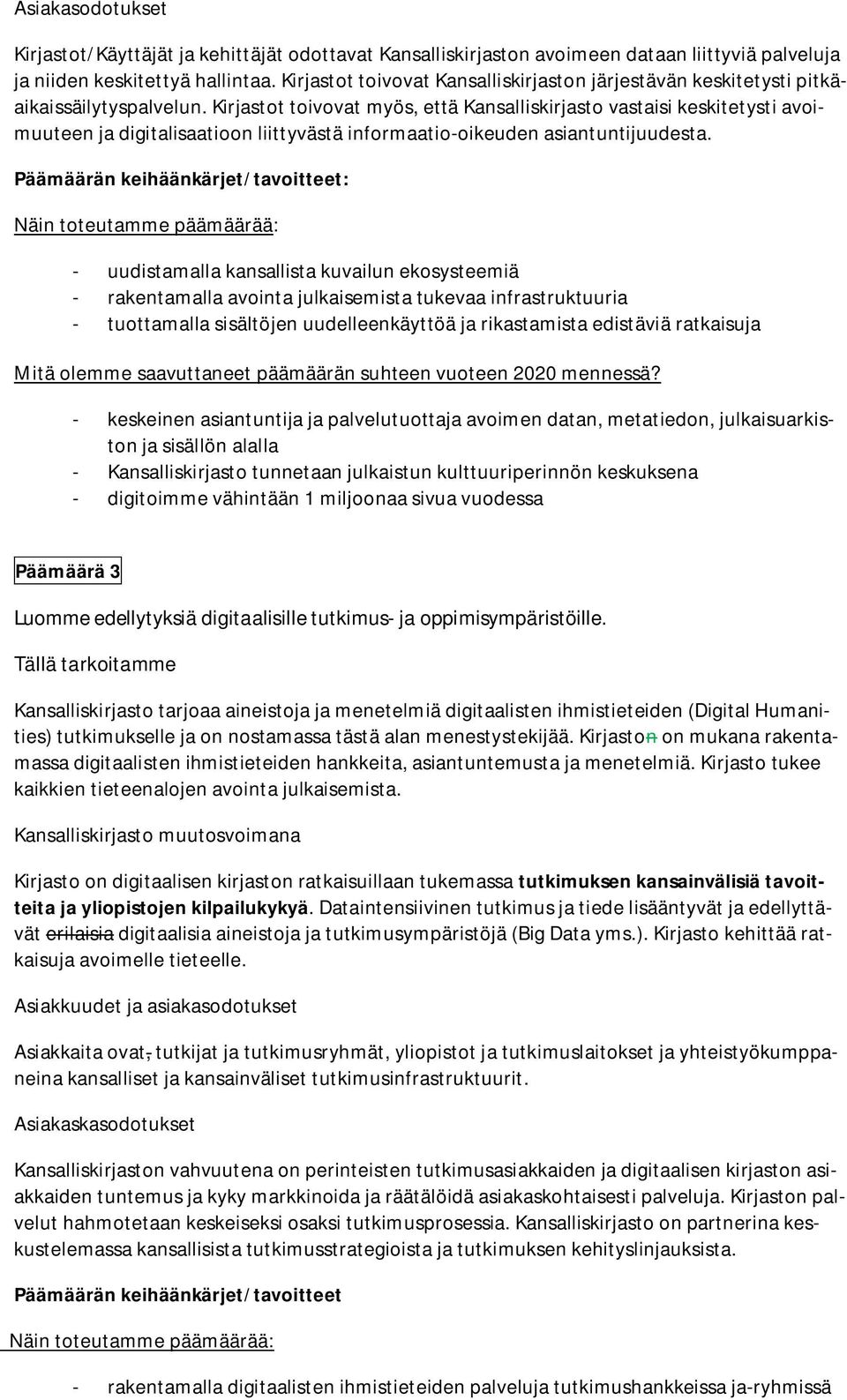 Kirjastot toivovat myös, että Kansalliskirjasto vastaisi keskitetysti avoimuuteen ja digitalisaatioon liittyvästä informaatio-oikeuden asiantuntijuudesta.