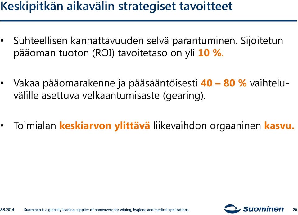 Vakaa pääomarakenne ja pääsääntöisesti 40 80 % vaihteluvälille asettuva velkaantumisaste (gearing).