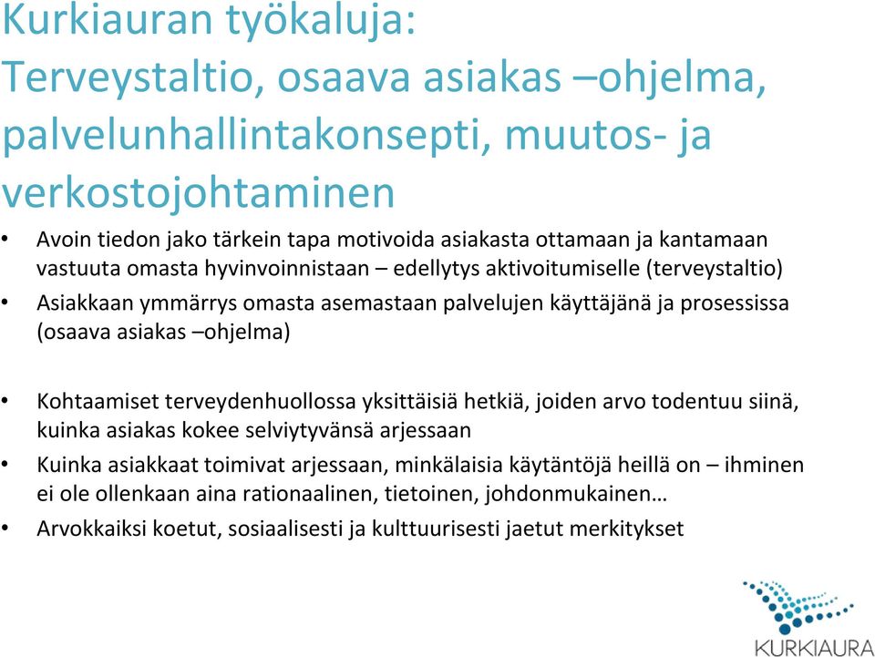 (osaava asiakas ohjelma) Kohtaamiset terveydenhuollossa yksittäisiä hetkiä, joiden arvo todentuu siinä, kuinka asiakas kokee selviytyvänsä arjessaan Kuinka asiakkaat toimivat