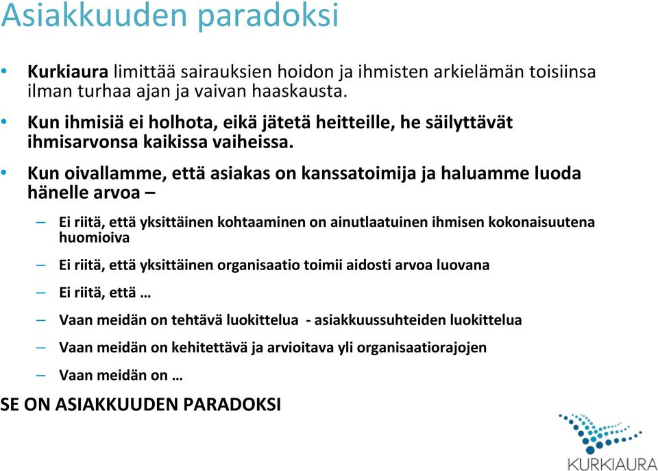 Kun oivallamme, että asiakas on kanssatoimija ja haluamme luoda hänelle arvoa Ei riitä, että yksittäinen kohtaaminen on ainutlaatuinen ihmisen kokonaisuutena