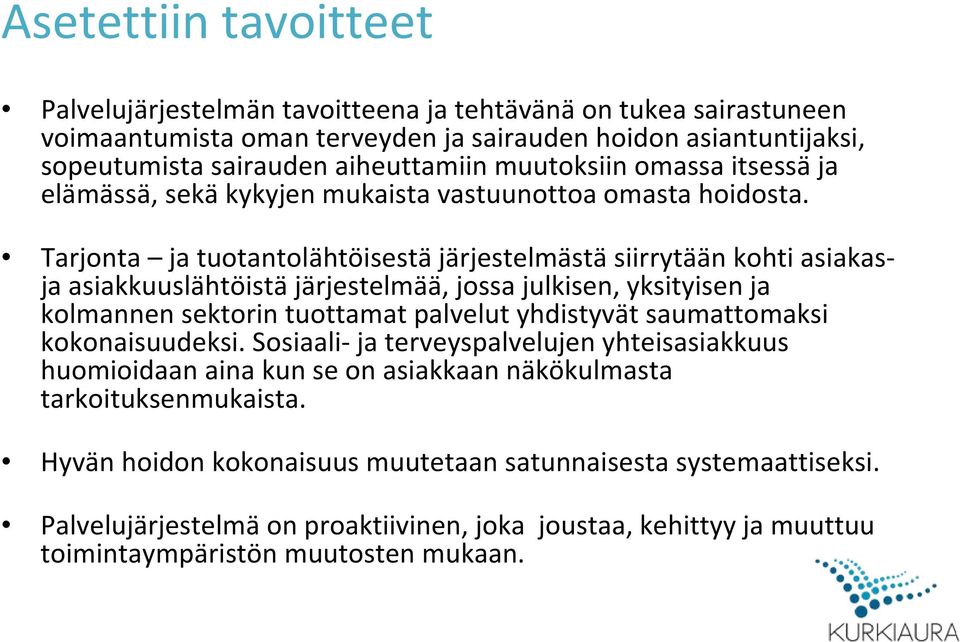 Tarjonta ja tuotantolähtöisestä järjestelmästä siirrytään kohti asiakasja asiakkuuslähtöistä järjestelmää, jossa julkisen, yksityisen ja kolmannen sektorin tuottamat palvelut yhdistyvät