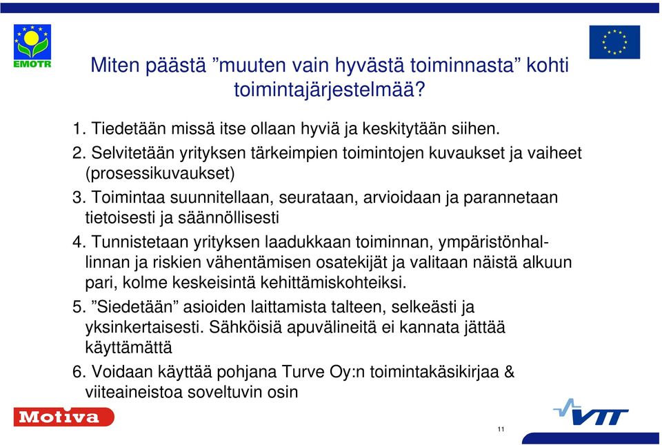 Toimintaa suunnitellaan, seurataan, arvioidaan ja parannetaan tietoisesti ja säännöllisesti 4.