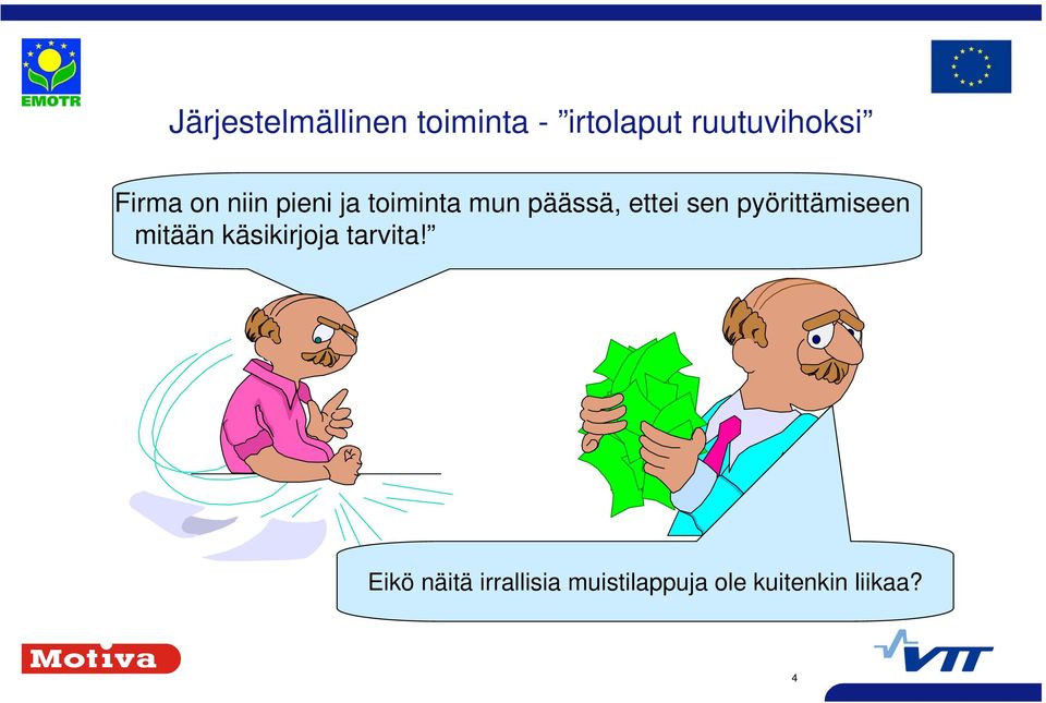 sen pyörittämiseen mitään käsikirjoja tarvita!