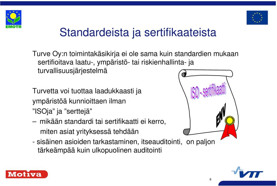 laadukkaasti ja ympäristöä kunnioittaen ilman ISOja ja serttejä mikään standardi tai sertifikaatti ei kerro,