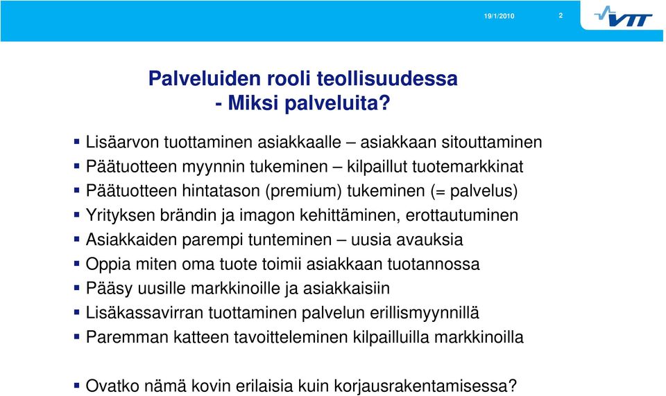 tukeminen (= palvelus) Yrityksen brändin ja imagon kehittäminen, erottautuminen Asiakkaiden parempi tunteminen uusia avauksia Oppia miten oma tuote