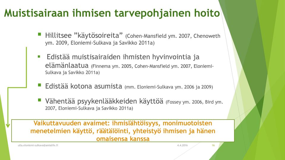 2007, Eloniemi- Sulkava ja Savikko 2011a) Edistää kotona asumista (mm. Eloniemi-Sulkava ym.