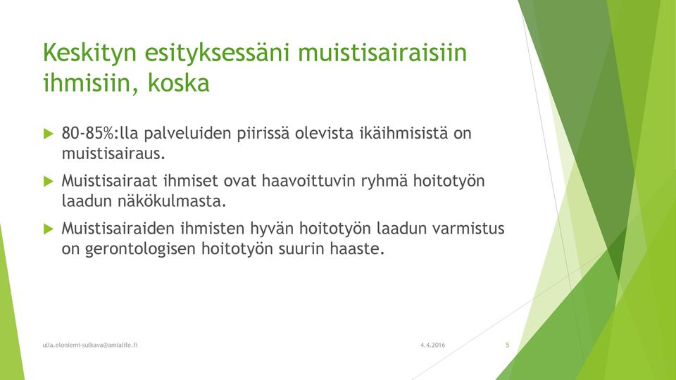 Muistisairaat ihmiset ovat haavoittuvin ryhmä hoitotyön laadun näkökulmasta.