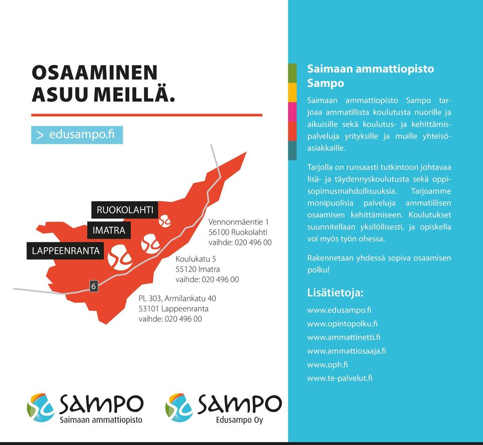 ammattiopisto Sampo Saimaan ammattiopisto Sampo tarjoaa ammatillista koulutusta nuorille ja aikuisille sekä koulutus- ja kehittämispalveluja yrityksille ja muille yhteisöasiakkaille.