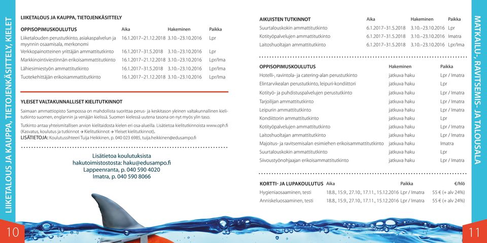 2018 3.10. 23.10.2016 16.1.2017 31.5.2018 3.10. 23.10.2016 Markkinointiviestinnän erikoisammattitutkinto 16.1.2017 21.12.2018 3.10. 23.10.2016 /Ima Lähiesimiestyön ammattitutkinto 16.1.2017 31.5.2018 3.10. 23.10.2016 /Ima OPPISOPIMUSKOULUTUS Hakeminen Tuotekehittäjän erikoisammattitutkinto 16.
