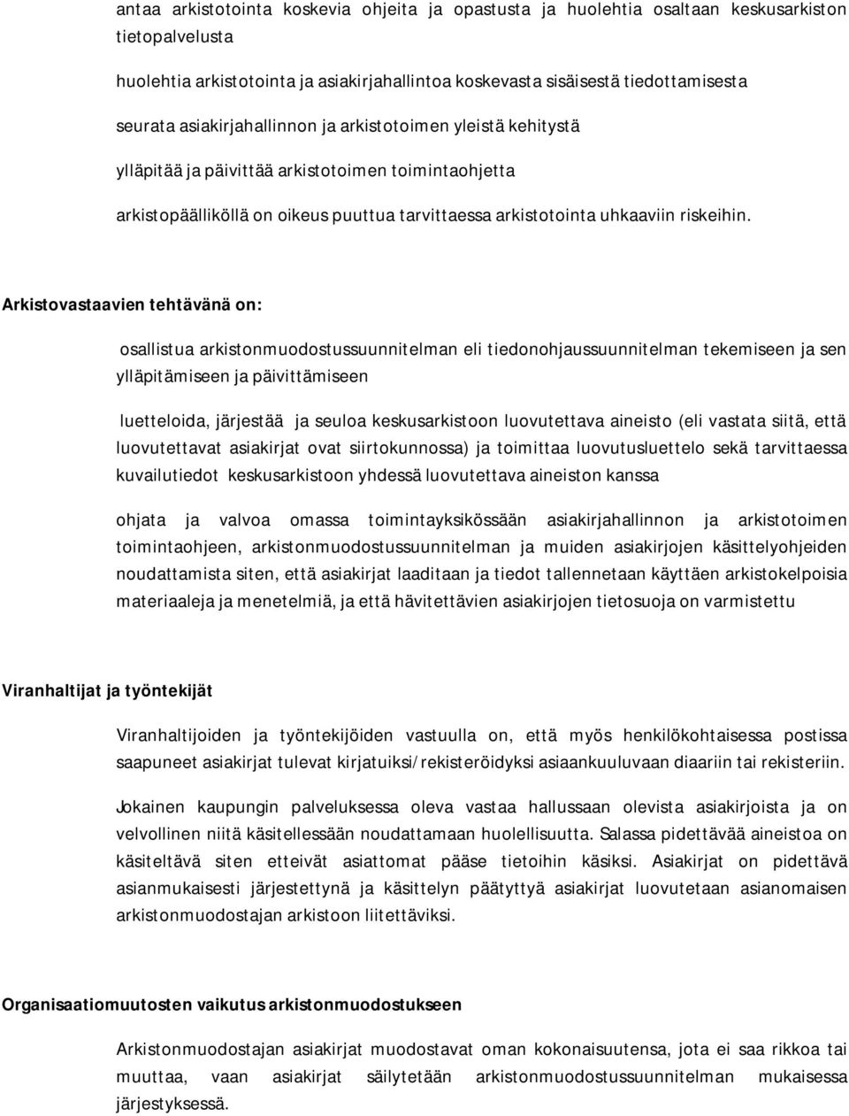 Arkistovastaavien tehtävänä on: osallistua arkistonmuodostussuunnitelman eli tiedonohjaussuunnitelman tekemiseen ja sen ylläpitämiseen ja päivittämiseen luetteloida, järjestää ja seuloa