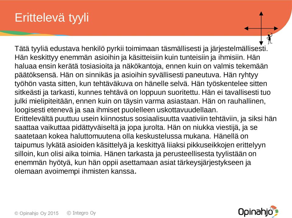 Hän ryhtyy työhön vasta sitten, kun tehtäväkuva on hänelle selvä. Hän työskentelee sitten sitkeästi ja tarkasti, kunnes tehtävä on loppuun suoritettu.