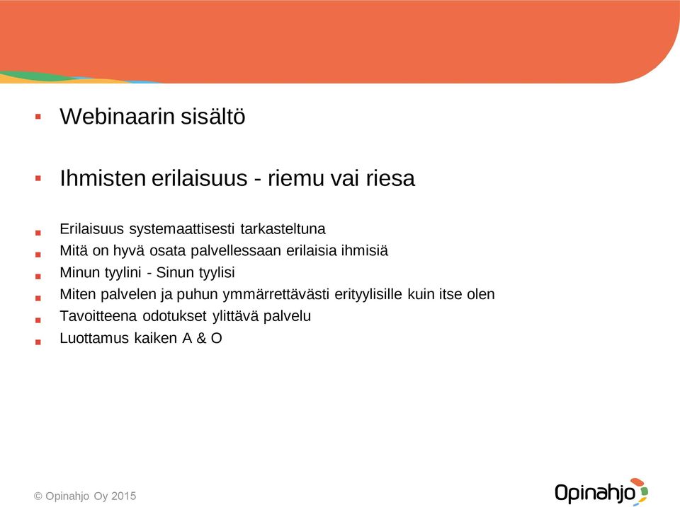 ihmisiä Minun tyylini - Sinun tyylisi Miten palvelen ja puhun ymmärrettävästi