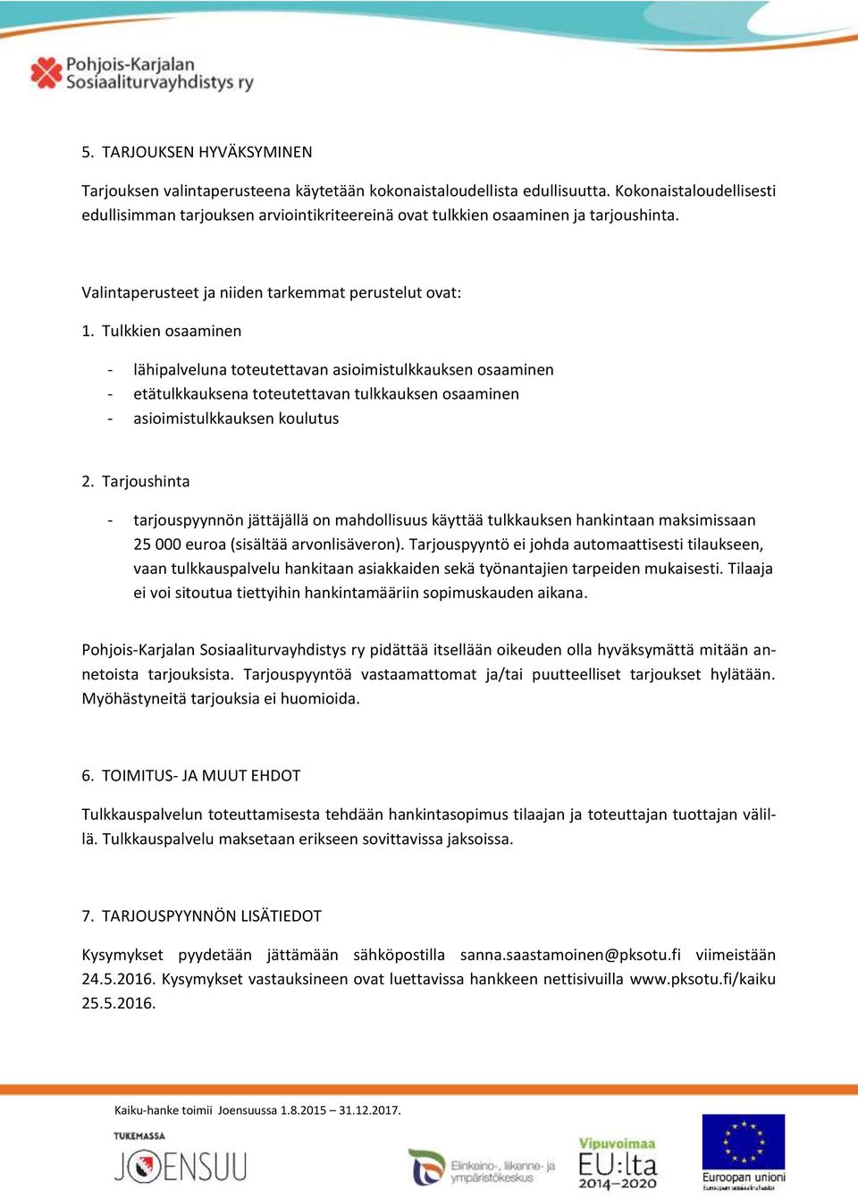 Tulkkien osaaminen - lähipalveluna toteutettavan asioimistulkkauksen osaaminen - etätulkkauksena toteutettavan tulkkauksen osaaminen - asioimistulkkauksen koulutus 2.