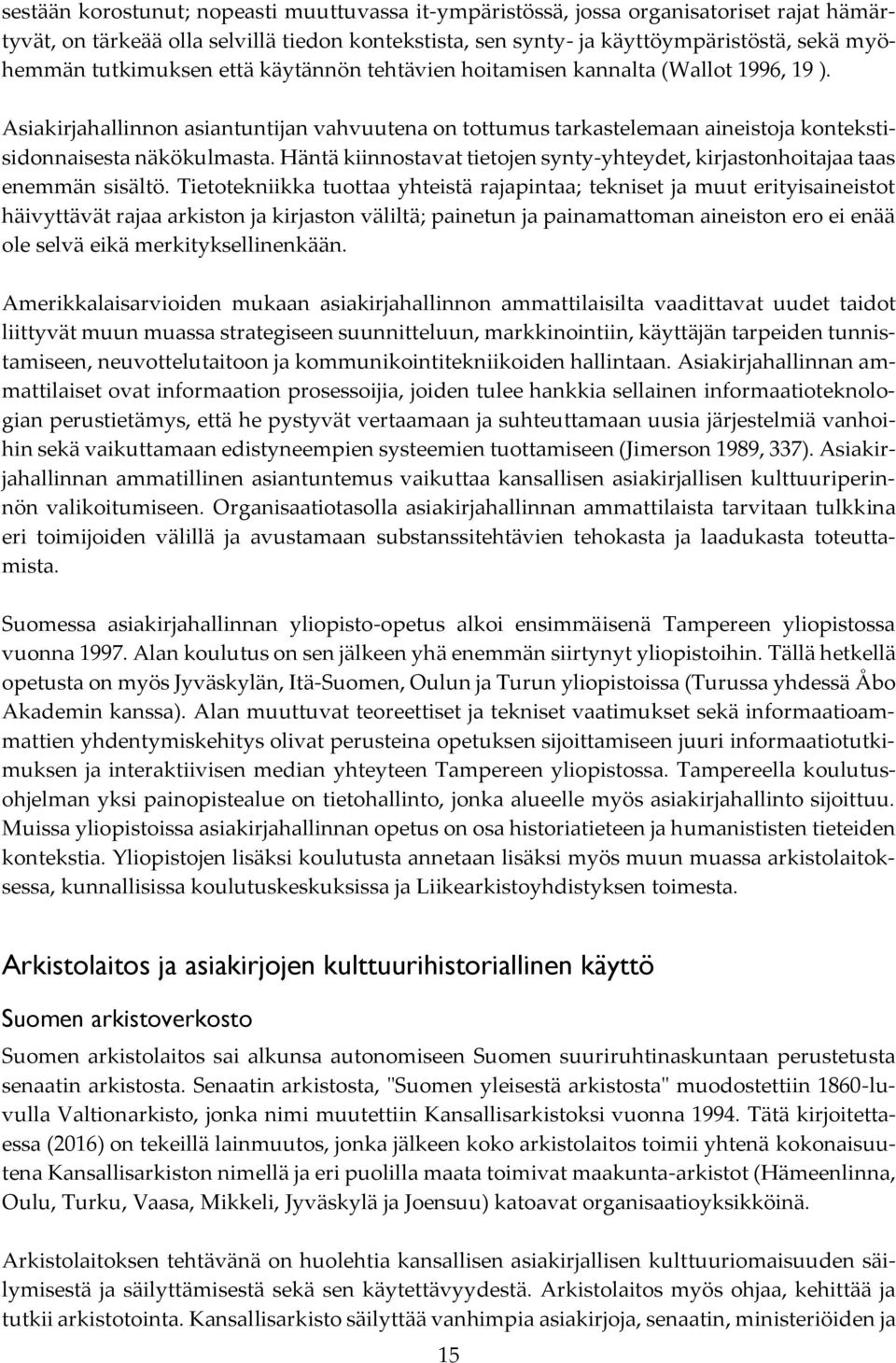 Häntä kiinnostavat tietojen synty-yhteydet, kirjastonhoitajaa taas enemmän sisältö.