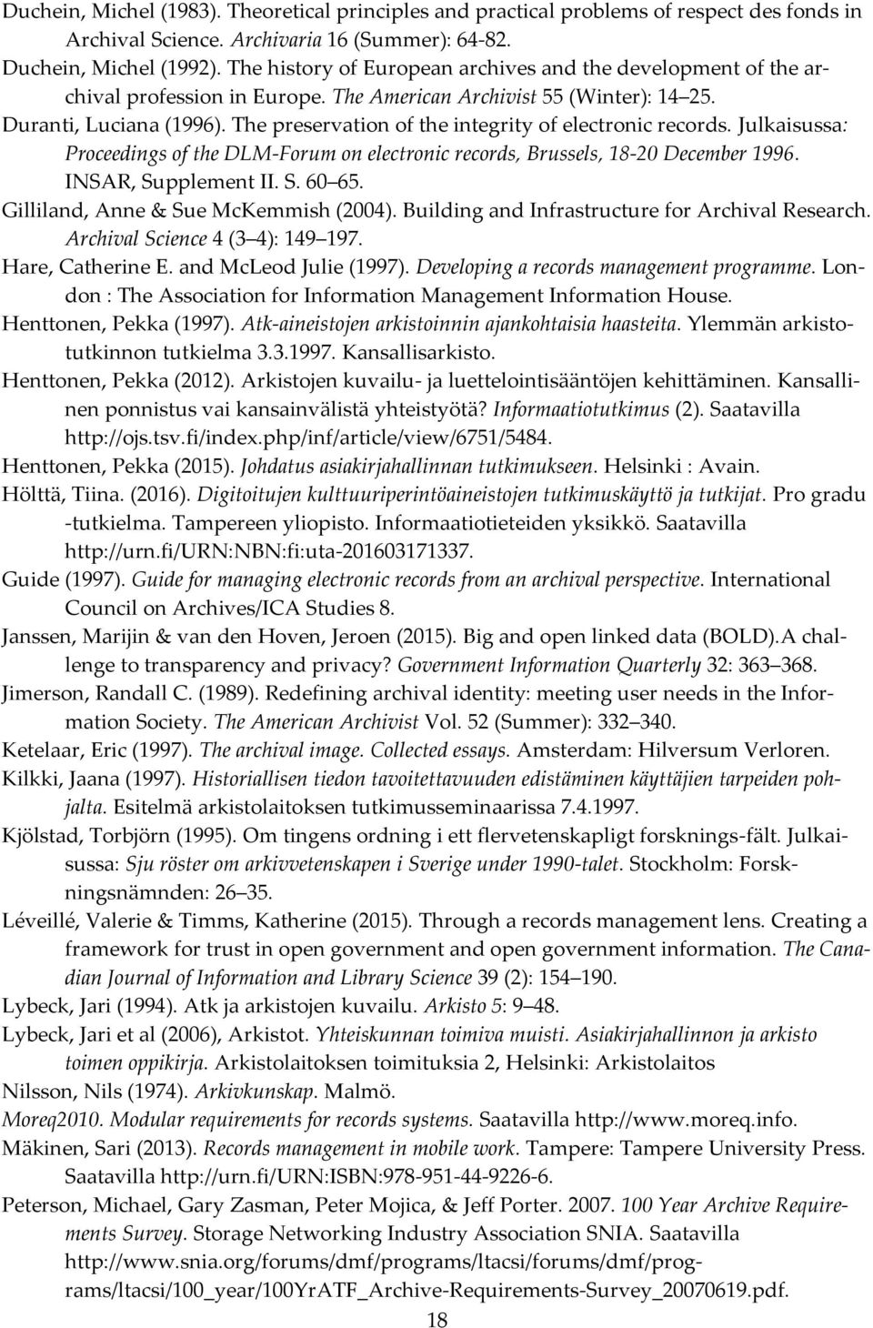 The preservation of the integrity of electronic records. Julkaisussa: Proceedings of the DLM-Forum on electronic records, Brussels, 18-20 December 1996. INSAR, Supplement II. S. 60 65.