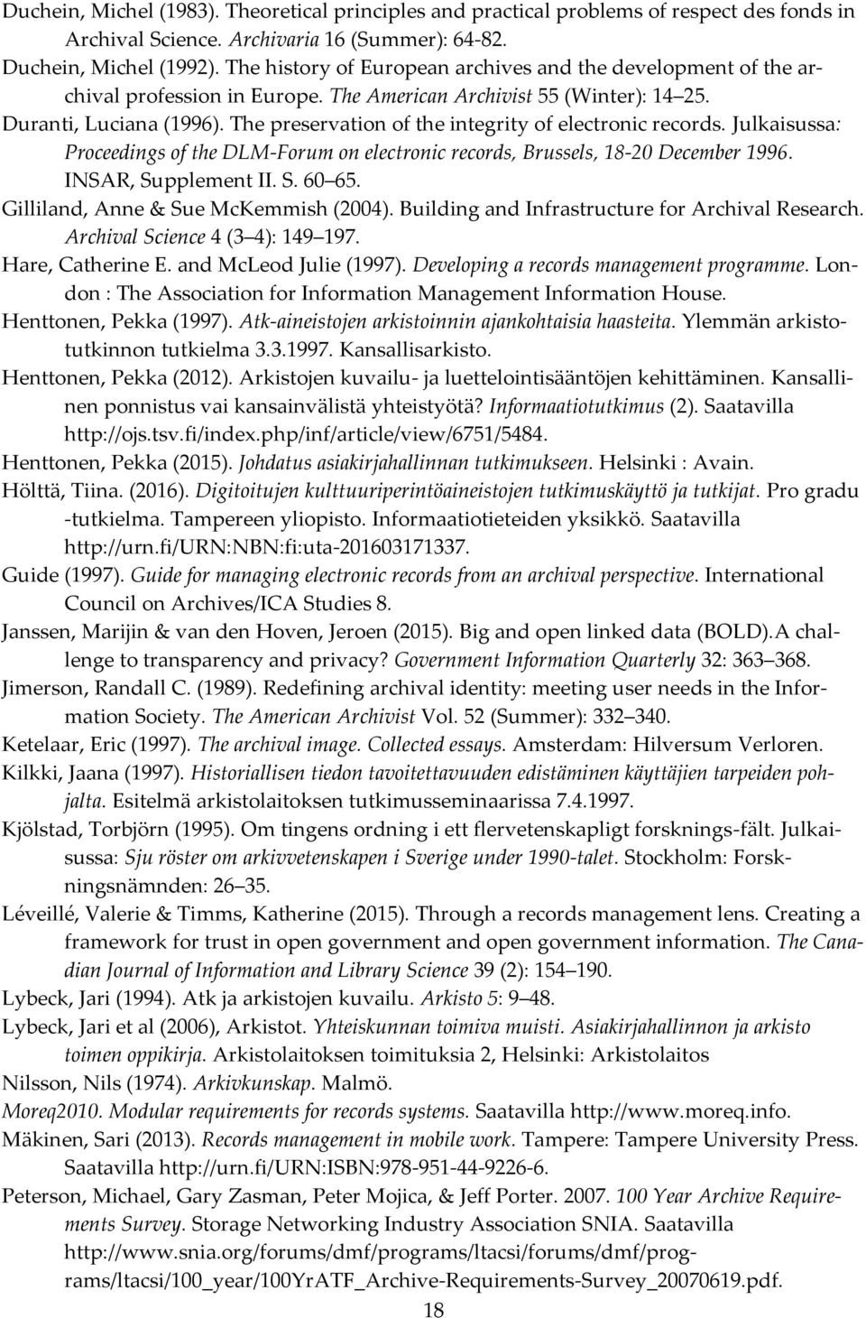 The preservation of the integrity of electronic records. Julkaisussa: Proceedings of the DLM-Forum on electronic records, Brussels, 18-20 December 1996. INSAR, Supplement II. S. 60 65.