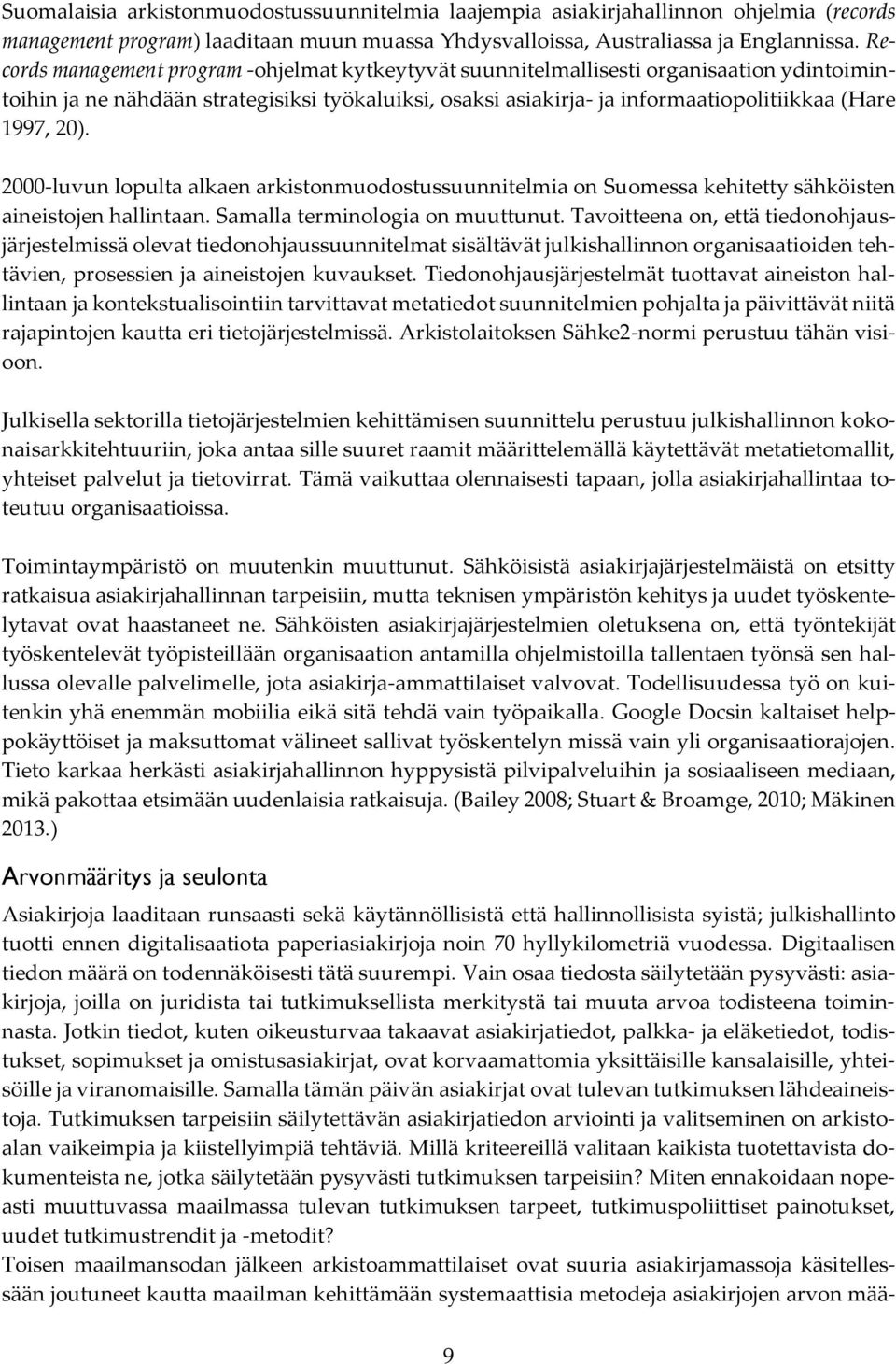 20). 2000-luvun lopulta alkaen arkistonmuodostussuunnitelmia on Suomessa kehitetty sähköisten aineistojen hallintaan. Samalla terminologia on muuttunut.