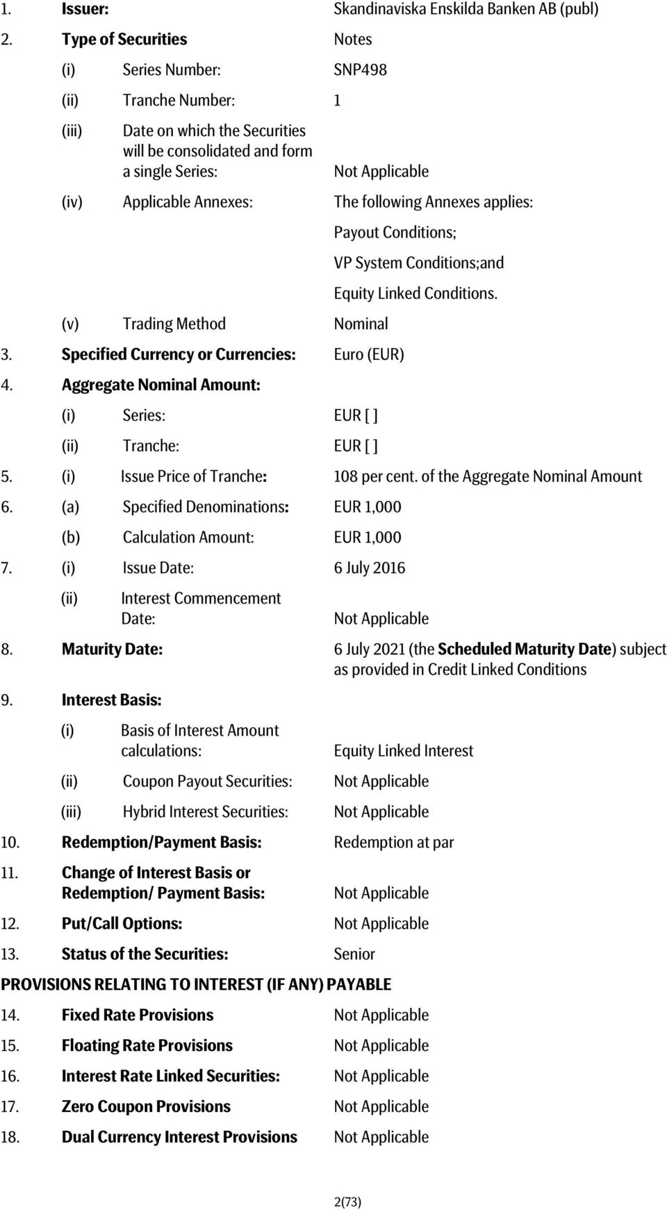 following Annexes applies: Payout Conditions; VP System Conditions;and Equity Linked Conditions. (v) Trading Method Nominal 3. Specified Currency or Currencies: Euro (EUR) 4.