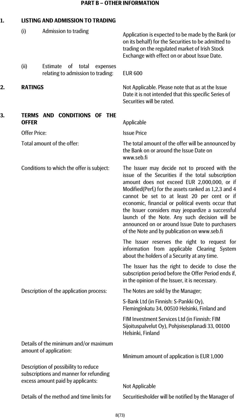 for the Securities to be admitted to trading on the regulated market of Irish Stock Exchange with effect on or about Issue Date. 2. RATINGS Not Applicable.