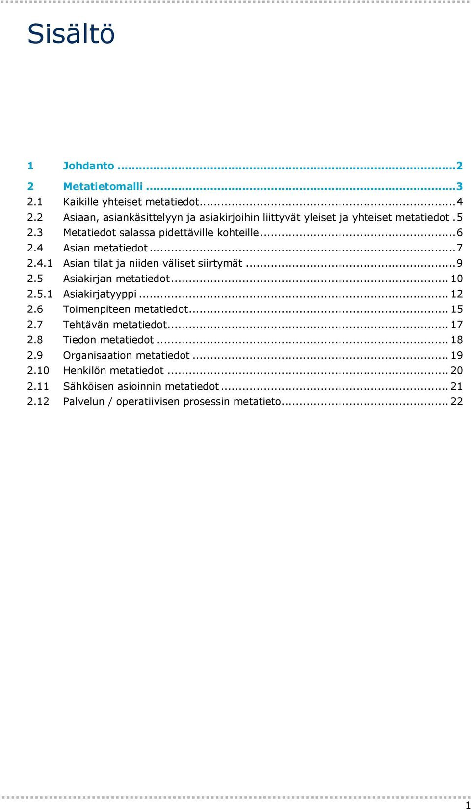 4 Asian metatiedot... 7 2.4.1 Asian tilat ja niiden väliset siirtymät... 9 2.5 Asiakirjan metatiedot... 10 2.5.1 Asiakirjatyyppi... 12 2.