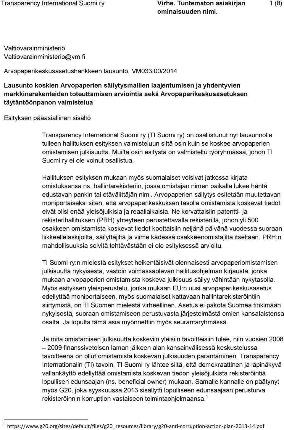 Arvopaperikeskusasetuksen täytäntöönpanon valmistelua Esityksen pääasiallinen sisältö Transparency International Suomi ry (TI Suomi ry) on osallistunut nyt lausunnolle tulleen hallituksen esityksen