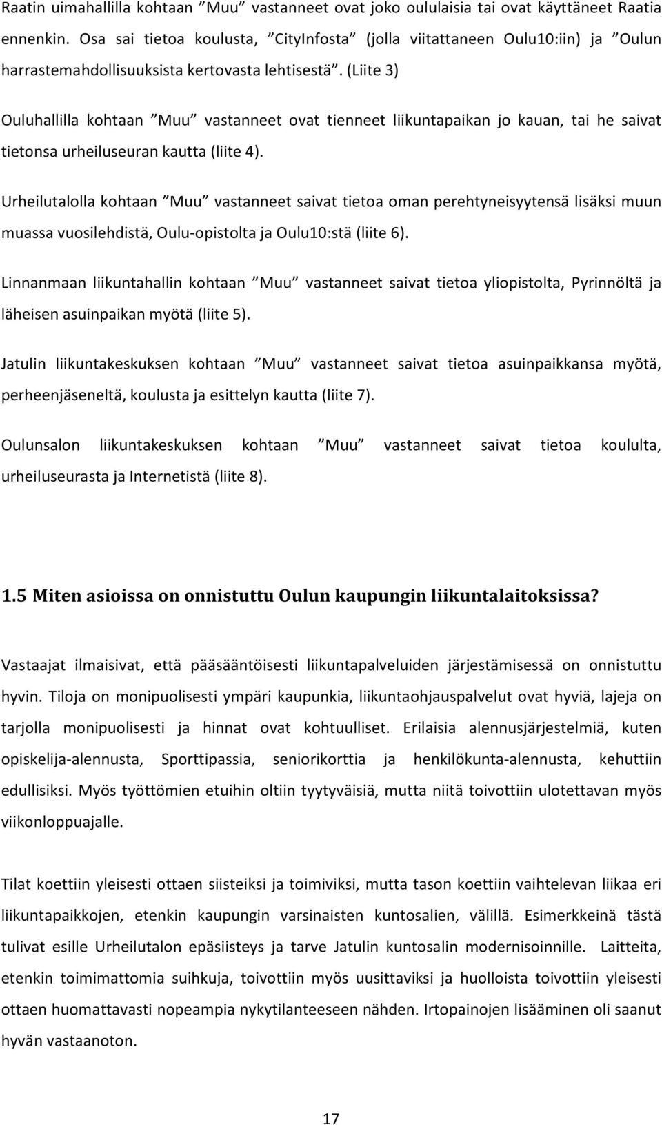 (Liite 3) Ouluhallilla kohtaan Muu vastanneet ovat tienneet liikuntapaikan jo kauan, tai he saivat tietonsa urheiluseuran kautta (liite 4).