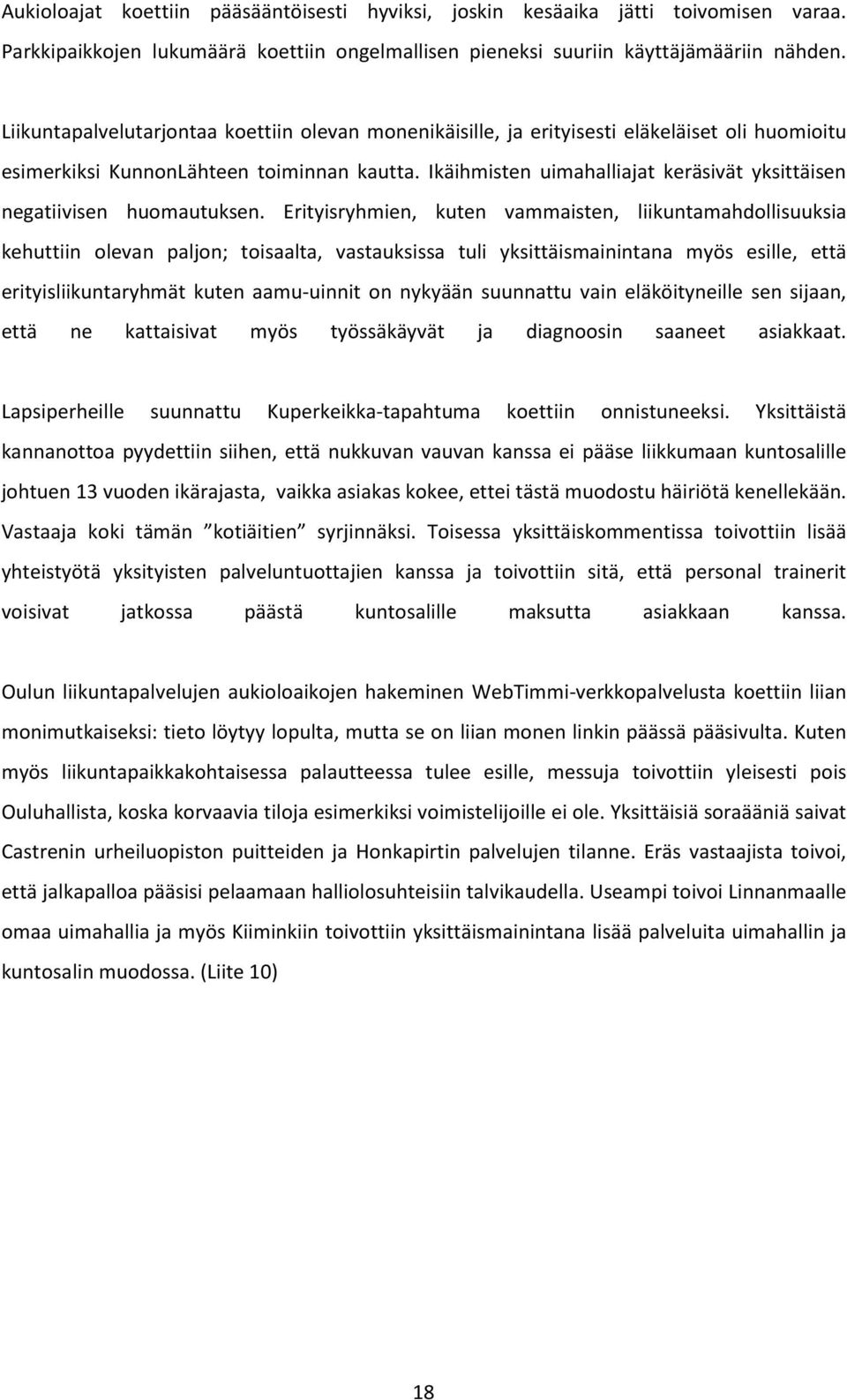 Ikäihmisten uimahalliajat keräsivät yksittäisen negatiivisen huomautuksen.