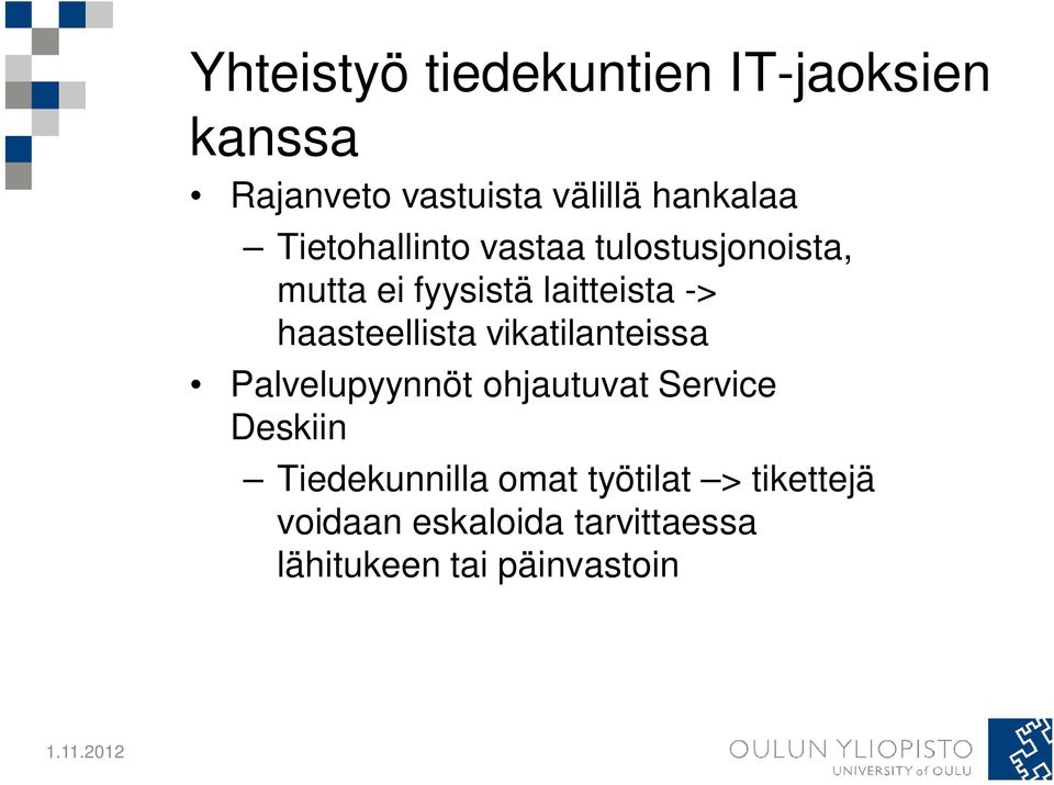 haasteellista vikatilanteissa Palvelupyynnöt ohjautuvat Service Deskiin