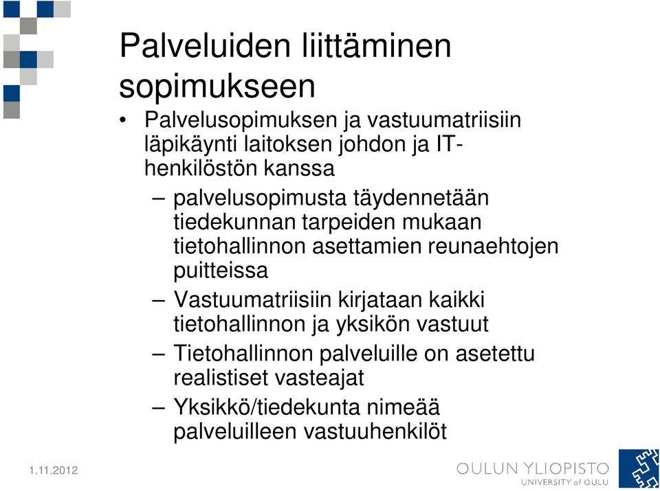 asettamien reunaehtojen puitteissa Vastuumatriisiin kirjataan kaikki tietohallinnon ja yksikön vastuut