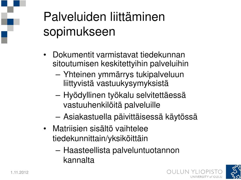 Hyödyllinen työkalu selvitettäessä vastuuhenkilöitä palveluille Asiakastuella päivittäisessä