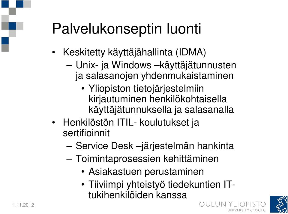 käyttäjätunnuksella ja salasanalla Henkilöstön ITIL- koulutukset ja sertifioinnit Service Desk