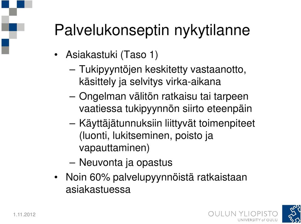 tukipyynnön siirto eteenpäin Käyttäjätunnuksiin liittyvät toimenpiteet (luonti,